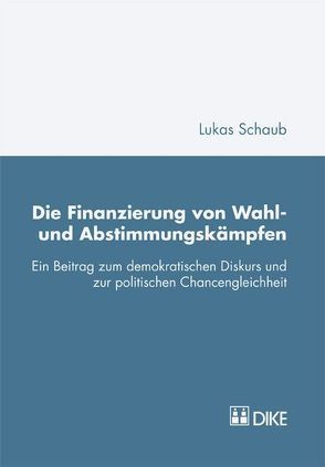Die Finanzierung von Wahl- und Abstimmungskämpfen von Schaub,  Lukas