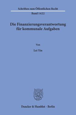 Die Finanzierungsverantwortung für kommunale Aufgaben. von Yin,  Lei