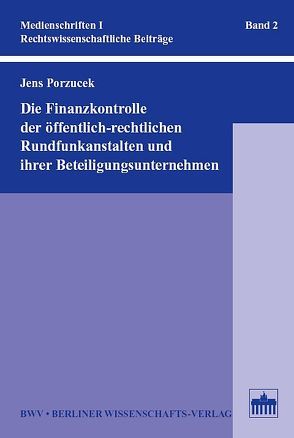 Die Finanzkontrolle der öffentlich-rechtlichen Rundfunkanstalten und ihrer Beteiligungsunternehmen von Porzucek,  Jens