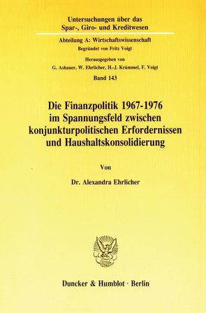 Die Finanzpolitik 1967–1976 im Spannungsfeld zwischen konjunkturpolitischen Erfordernissen und Haushaltskonsolidierung. von Ehrlicher,  Alexandra