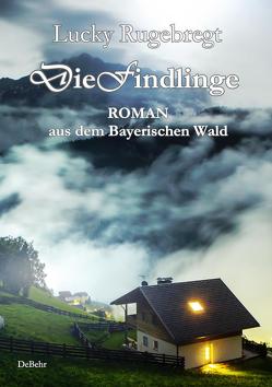 Die Findlinge – Roman aus dem Bayerischen Wald von Rugebregt,  Lucky