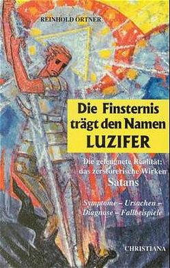 Die Finsternis trägt den Namen Luzifer von Ortner,  Reinhold