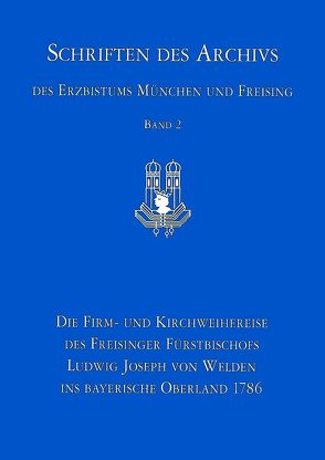 Die Firm- und Kirchweihreise des Freisinger Fürstbischofs Ludwig Joseph von Welden ins bayerische Oberland 1786 von Goetz,  Roland