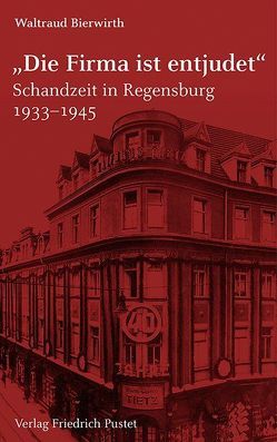 „Die Firma ist entjudet“ von Bierwirth,  Waltraud