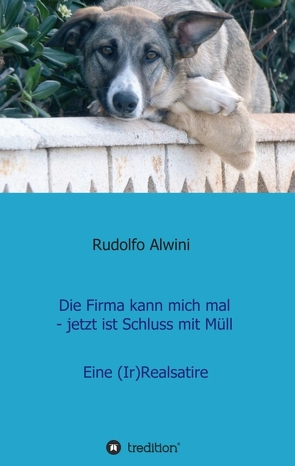 Die Firma kann mich mal – jetzt ist Schluss mit Müll. von Alwini,  Rudolfo