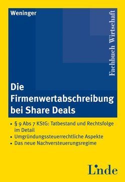 Die Firmenwertabschreibung bei Share Deals von Weninger,  Patrick