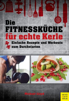 Die Fitnessküche für echte Kerle von Lloyd,  Michael