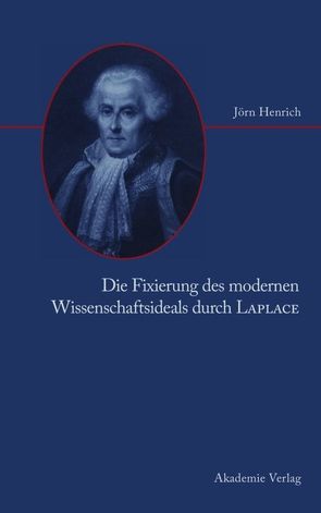 Die Fixierung des modernen Wissenschaftsideals durch Laplace von Henrich,  Jörn