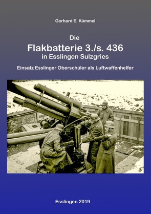 Die Flakbatterie 3./s. 436 in Esslingen-Sulzgries von Kümmel,  Gerhard