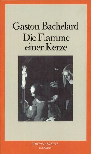 Die Flamme einer Kerze von Bachelard,  Gaston, Rötzer,  Florian, Wroblewski,  Gloria von