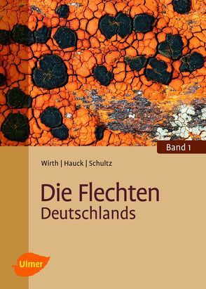 Die Flechten Deutschlands von Hauck,  Prof. Dr. Markus, Schultz,  Dr. Matthias, Wirth,  Prof. Dr. Volkmar