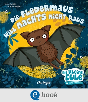 Die Fledermaus will nachts nicht raus von Jacobs,  Tanja, Weber,  Susanne