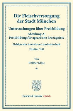 Die Fleischversorgung der Stadt München. von Klose,  Walther, Sering,  Max