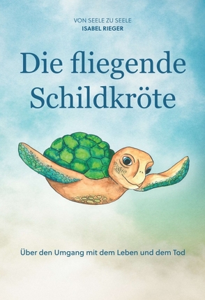 Die fliegende Schildkröte von Rieger,  Isabel