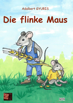 Die flinke Maus von Gyuris,  Adalbert, Nemeth,  Casiana, Pop,  Traian, Rayeczky,  Robert