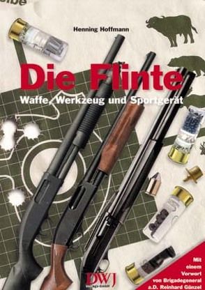 Die Flinte – Waffe, Werkzeug und Sportgerät von Hoffmann,  Henning