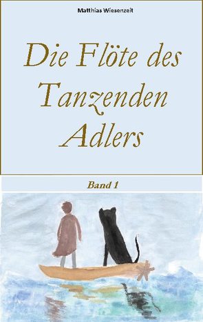 Die Flöte des Tanzenden Adlers von Wiesenzeit,  Matthias