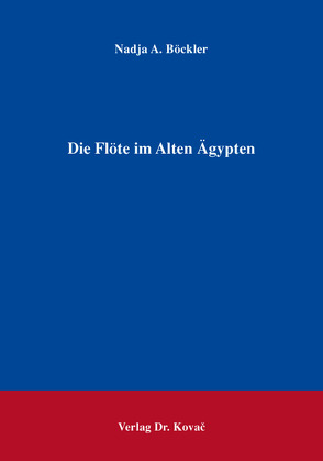 Die Flöte im Alten Ägypten von Böckler,  Nadja A.