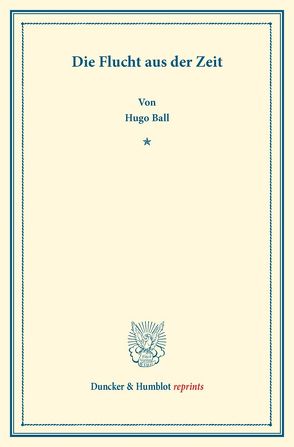 Die Flucht aus der Zeit. von Ball,  Hugo