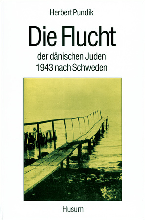 Die Flucht der dänischen Juden 1943 nach Schweden von Pundik,  Herbert