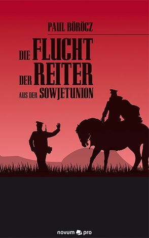 Die Flucht der Reiter aus der Sowjetunion von Böröcz,  Paul