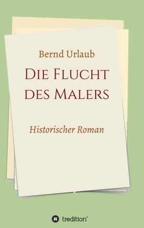 Die Flucht des Malers von Urlaub,  Bernd