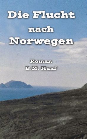 Die Flucht nach Norwegen von Haaf,  B.M.