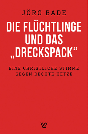 Die Flüchtlinge und das „Dreckspack“ von Bade,  Jörg