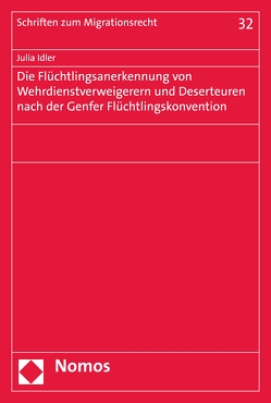 Die Flüchtlingsanerkennung von Wehrdienstverweigerern und Deserteuren nach der Genfer Flüchtlingskonvention von Idler,  Julia