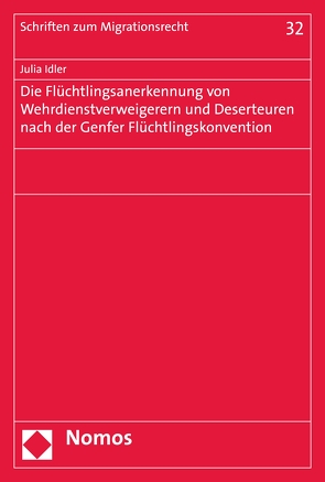 Die Flüchtlingsanerkennung von Wehrdienstverweigerern und Deserteuren nach der Genfer Flüchtlingskonvention von Idler,  Julia