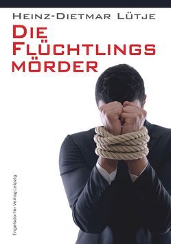 Die Flüchtlingsmörder von Lütje,  Heinz-Dietmar