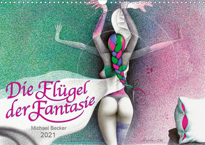 Die Flügel der Fantasie (Wandkalender 2021 DIN A3 quer) von Becker / micbec,  Michael