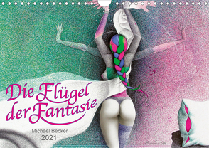 Die Flügel der Fantasie (Wandkalender 2021 DIN A4 quer) von Becker / micbec,  Michael