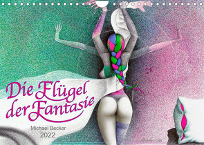 Die Flügel der Fantasie (Wandkalender 2022 DIN A4 quer) von Becker / micbec,  Michael