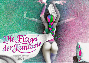 Die Flügel der Fantasie (Wandkalender 2023 DIN A3 quer) von Becker / micbec,  Michael