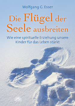 Die Flügel der Seele ausbreiten von Esser,  Wolfgang G.