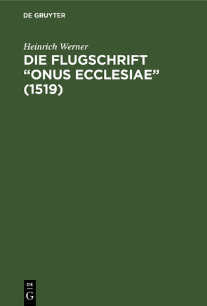 Die Flugschrift “Onus ecclesiae” (1519) von Werner,  Heinrich