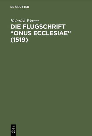 Die Flugschrift “Onus ecclesiae” (1519) von Werner,  Heinrich