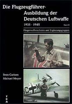 Die Flugzeugführer-Ausbildung der Deutschen Luftwaffe 1935-1945 / Die Flugzeugführer-Ausbildung der Deutschen Luftwaffe 1935-1945 von Carlsen,  Sven, Meyer,  Michael