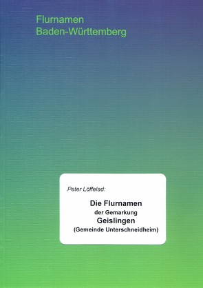 Die Flurnamen der Gemarkung Geislingen (Gemeinde Unterschneidheim) von Löffelad,  Peter