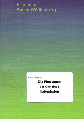 Die Flurnamen der Gemeinde Hattenhofen von Löffelad,  Peter