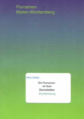 Die Flurnamen der Stadt Dornstetten von Löffelad,  Peter