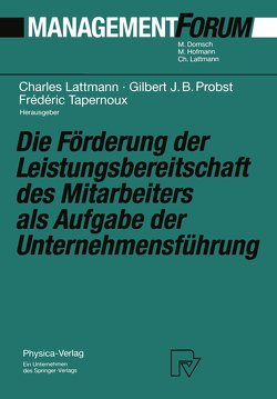 Die Förderung der Leistungsbereitschaft des Mitarbeiters als Aufgabe der Unternehmensführung von Lattmann,  Charles, Probst,  Gilbert, Tapernoux,  Frederic