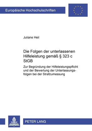 Die Folgen der unterlassenen Hilfeleistung gemäß § 323 c StGB von Heil,  Juliane