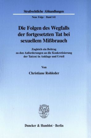 Die Folgen des Wegfalls der fortgesetzten Tat bei sexuellem Mißbrauch. von Rohleder,  Christiane