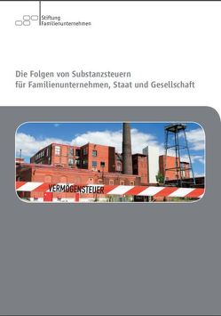 Die Folgen von Substanzsteuern für Familienunternehmen, Staat und Gesellschaft