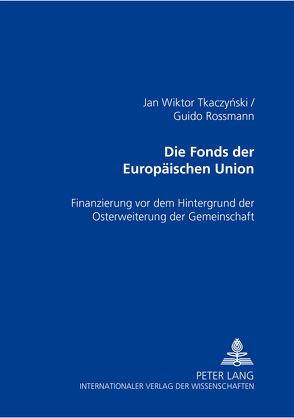 Die Fonds der Europäischen Union von Rossmann,  Guido, Tkaczynski,  Jan Wiktor