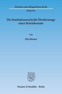 Die fondsakzessorische Direktzusage einer Betriebsrente. von Börner,  Nils