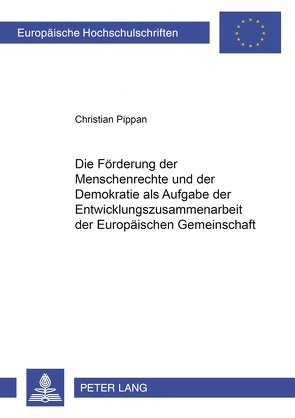 Die Förderung der Menschenrechte und der Demokratie als Aufgabe der Entwicklungszusammenarbeit der Europäischen Gemeinschaft von Pippan,  Christian