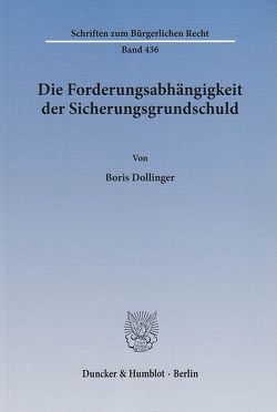 Die Forderungsabhängigkeit der Sicherungsgrundschuld. von Dollinger,  Boris